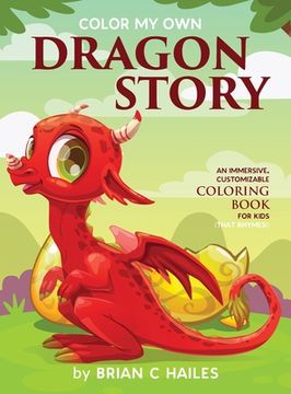 portada Color my own Dragon Story: An Immersive, Customizable Coloring Book for Kids (That Rhymes! ) (3) (en Inglés)