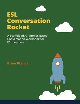 portada ESL Conversation Rocket: A Scaffolded, Grammar-Based Conversation Workbook for ESL Learners (en Inglés)