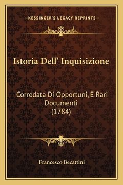 portada Istoria Dell' Inquisizione: Corredata Di Opportuni, E Rari Documenti (1784) (en Italiano)