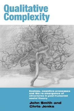 portada qualitative complexity: ecology, cognitive processes and the re-emergence of structures in post-humanist social theory (en Inglés)