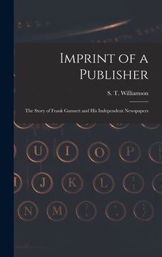 portada Imprint of a Publisher; the Story of Frank Gannett and His Independent Newspapers (in English)