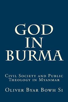 portada God in Burma: Civil Society and Public Theology in Myanmar (en Inglés)
