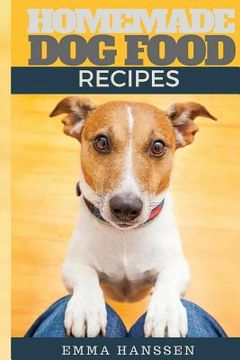 portada Homemade Dog Food Recipes: 35 Homemade Dog Treat Recipes For Your Best Friend (en Inglés)