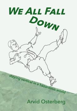 portada We All Fall Down: staying vertical in a hazardous world