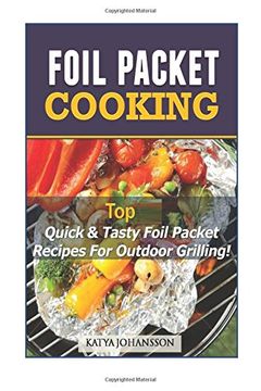 portada Foil Packet Cooking: Top Quick & Tasty Foil Packet Recipes for Outdoor Grilling (in English)