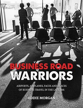 portada Business Road Warriors: : Airports, Airplanes, Faces and Places of Business Travel in the Late '80s