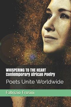 portada Whispering to the Heart - Contemporary African Poetry: Poets Unite Worldwide (en Inglés)