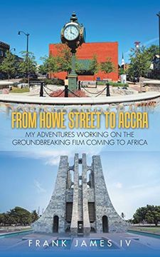portada From Howe Street to Accra: My Adventures Working on the Groundbreaking Film Coming to Africa (en Inglés)