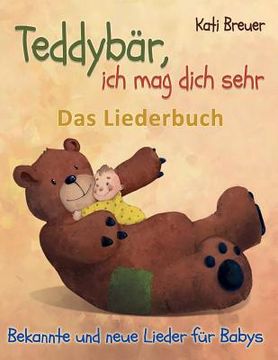 portada Teddybär, ich mag dich sehr! Bekannte und neue Lieder für Babys: Das Liederbuch mit Texten, Noten und Gitarrengriffen zum Mitsingen und Mitspielen