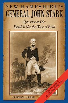 portada New Hampshire's General John Stark: Live Free or Die: Death Is Not the Worst of Evils (en Inglés)