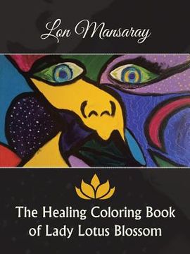 portada The Healing Coloring Book of Lady Lotus Blossom (en Inglés)