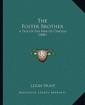 portada the foster brother the foster brother: a tale of the war of chiozza (1846) a tale of the war of chiozza (1846) (en Inglés)