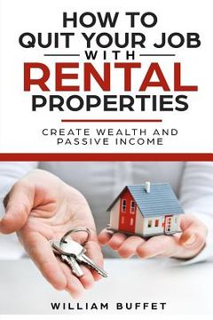 portada How to Quit Your Job with Rental Properties: 2 Manuscripys What the World's Best Real Estate Investors Know That You Don't, and How You Can Use It to (en Inglés)