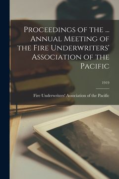 portada Proceedings of the ... Annual Meeting of the Fire Underwriters' Association of the Pacific; 1919 (en Inglés)