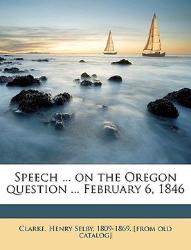 portada speech ... on the oregon question ... february 6, 1846 (en Inglés)