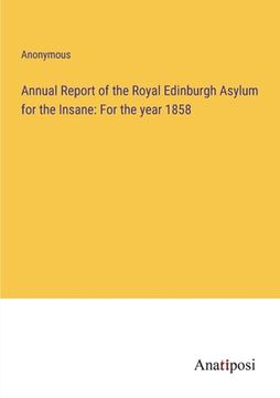 portada Annual Report of the Royal Edinburgh Asylum for the Insane: For the year 1858 (en Inglés)