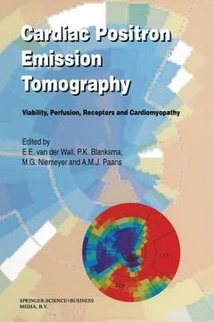 portada Cardiac Positron Emission Tomography: Viability, Perfusion, Receptors and Cardiomyopathy (en Inglés)