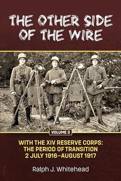 portada Other Side of the Wire Volume 3: With the XIV Reserve Corps: The Period of Transition 2 July 1916 - August 1917 (en Inglés)