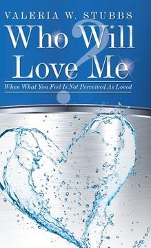 portada Who Will Love Me?: When What You Feel Is Not Perceived as Loved (en Inglés)