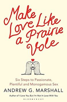 portada Make Love Like a Prairie Vole: Six Steps to Passionate, Plentiful and Monogamous Sex