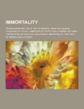 portada Immortality: Transhumanism, Soul, ray Kurzweil, Mind Uploading, Fountain of Youth, Immortality in Fiction, Aubrey de Grey, Turritop
