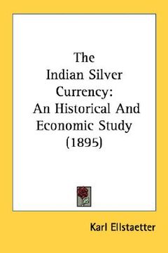 portada the indian silver currency: an historical and economic study (1895) (en Inglés)