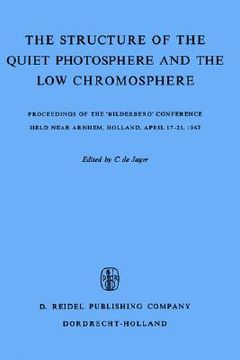 portada the structure of the quiet photosphere and the low chromosphere: proceedings of the bilderberg conference held near arnhem, holland, april 17 21, 1967