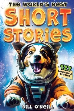 portada The World's Best Short Stories: 127 Funny Short Stories About Unbelievable Stuff That Actually Happened (in English)