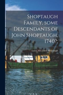 portada Shoptaugh Family, Some Descendants of John Shoptaugh, 1740?; (in English)