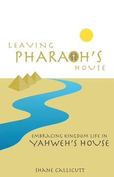 portada Leaving Pharaoh's House: Embracing Kingdom Life In Yahweh's House (en Inglés)
