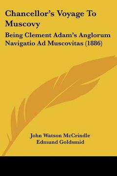portada chancellor's voyage to muscovy: being clement adam's anglorum navigatio ad muscovitas (1886) (en Inglés)