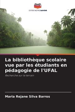 portada La bibliothèque scolaire vue par les étudiants en pédagogie de l'UFAL (en Francés)