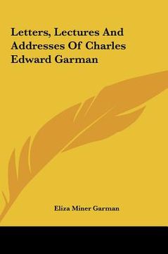 portada letters, lectures and addresses of charles edward garman (en Inglés)
