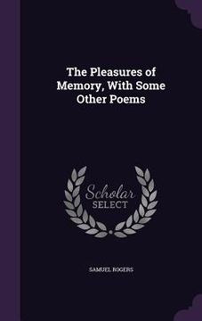 portada The Pleasures of Memory, With Some Other Poems (en Inglés)
