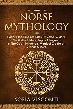 portada Norse Mythology: Explore the Timeless Tales of Norse Folklore, the Myths, History, Sagas & Legends of the Gods, Immortals, Magical Creatures, Vikings & More (en Inglés)