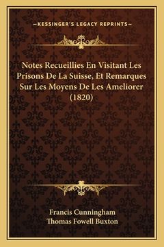 portada Notes Recueillies En Visitant Les Prisons De La Suisse, Et Remarques Sur Les Moyens De Les Ameliorer (1820) (in French)