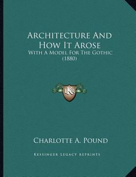 portada architecture and how it arose: with a model for the gothic (1880) (en Inglés)