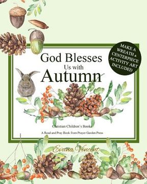 portada God Blesses Us with Autumn: Christian Children's Books A Read and Pray Book from Prayer Garden Press Make a Wreath and Centerpiece Activity Art In 