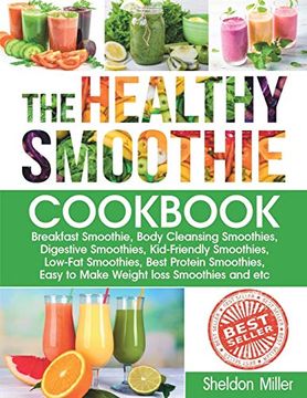 portada The Healthy Smoothie Cookbook: Breakfast Smoothie, Body Cleansing Smoothies, Digestive Smoothies, Kid-Friendly Smoothies, Low-Fat Smoothies, Best Protein Smoothies, Easy to Make Weight Loss Smoothies (en Inglés)