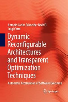 portada Dynamic Reconfigurable Architectures and Transparent Optimization Techniques: Automatic Acceleration of Software Execution (en Inglés)