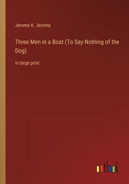 portada Three Men in a Boat (To Say Nothing of the Dog): in large print 