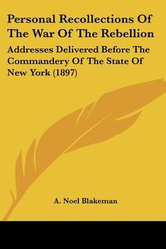portada personal recollections of the war of the rebellion: addresses delivered before the commandery of the state of new york (1897)