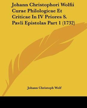 portada johann christophori wolfii curae philologicae et criticae in iv priores s. pavli epistolas part 1 (1732) (in English)