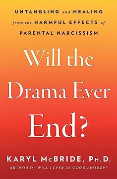 portada Will the Drama Ever End? Untangling and Healing From the Harmful Effects of Parental Narcissism 