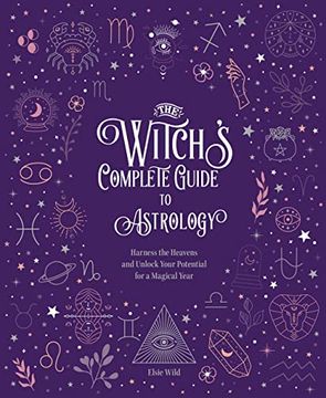 portada The Witch'S Complete Guide to Astrology: Harness the Heavens and Unlock Your Potential for a Magical Year (Volume 3) (Witch’S Complete Guide, 3) (en Inglés)