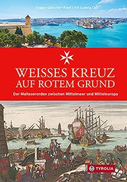 portada Weißes Kreuz auf Rotem Grund: Der Malteserorden Zwischen Mittelmeer und Mitteleuropa (in German)