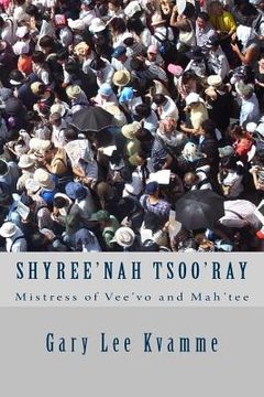 portada Shyree'nah Tsoo'ray: Mistress of Vee'vo and Mah'tee (en Inglés)