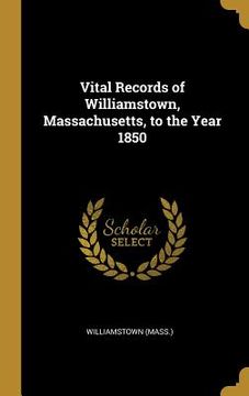 portada Vital Records of Williamstown, Massachusetts, to the Year 1850