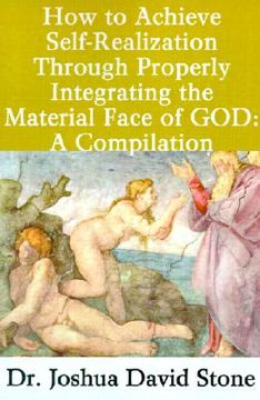 portada how to achieve self-realization through properly integrating the material face of god: a compilation (in English)