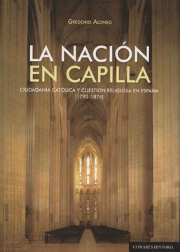 portada Nacion en Capilla. Ciudadania Catolica y Cuestion Religiosa en España (1973-1874)